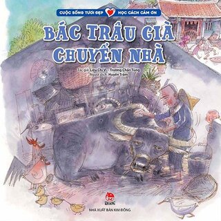 Cuộc Sống Tươi Đẹp - Học Cách Cảm Ơn: Bác Trâu Già Chuyển Nhà