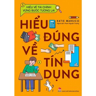 Hiểu Về Tài Chính, Vững Bước Tương Lai - Hiểu Đúng Về Tín Dụng