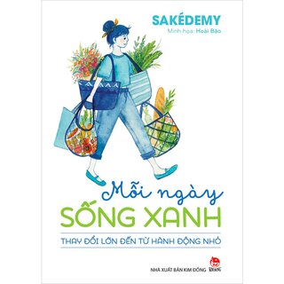 Mỗi Ngày Sống Xanh - Thay Đổi Lớn Đến Từ Hành Động Nhỏ