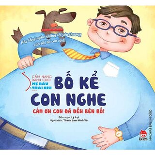 Cẩm Nang Dành Cho Mẹ Bầu Và Thai Nhi - Phần 2: Bố Kể Con Nghe - Cảm Ơn Con Đã Đến Bên Bố!