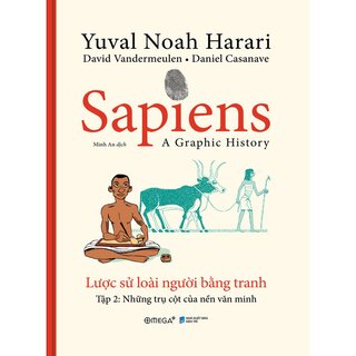 Sapiens - Lược Sử Loài Người Bằng Tranh - Tập 2: Trụ Cột Của Các Nền Văn Minh