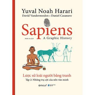 Sapiens - Lược Sử Loài Người Bằng Tranh - Tập 2: Trụ Cột Của Các Nền Văn Minh