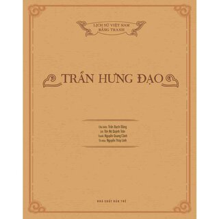Lịch Sử Việt Nam Bằng Tranh - Trần Hưng Đạo (Bìa Cứng)