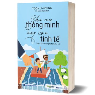 Cha Mẹ Thông Minh Dạy Con Tinh Tế - Giáo Dục Về Lòng Tự Tôn Cho Trẻ