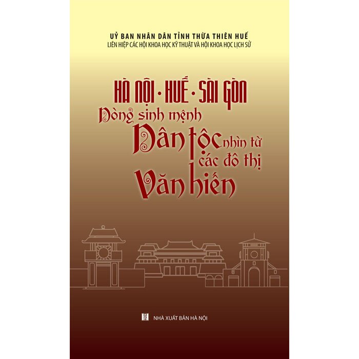 Hà Nội - Huế - Sài Gòn: Dòng Sinh Mệnh Dân Tộc - Nhìn Từ Các Đô Thị Văn Hiến