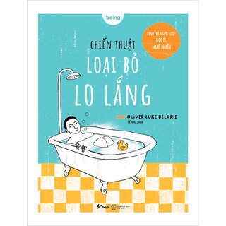 Chiến Thuật Loại Bỏ Lo Lắng - Dành Cho Người Lười: Đọc Ít, Nghĩ Nhiều