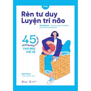 Rèn Tư Duy Luyện Trí Não - 45 Phương Pháp Tư Duy Sâu Cho Mọi Thế Hệ