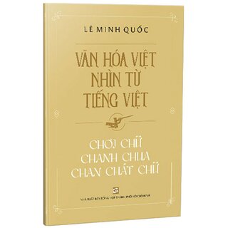 Văn Hóa Việt Nhìn Từ Tiếng Việt - Chơi Chữ Chanh Chua Chan Chát Chữ