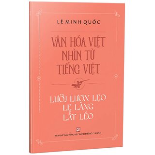 Văn Hóa Việt Nhìn Từ Tiếng Việt - Lưỡi Lươn Lẹo Lẹ Làng Lắt Léo