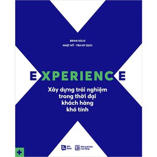 Experience - Xây Dựng Trải Nghiệm Trong Thời Đại Khách Hàng Khó Tính