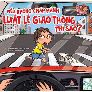 Bé An Toàn Mỗi Ngày - Nếu Không Chấp Hành Luật Lệ Giao Thông Thì Sao?