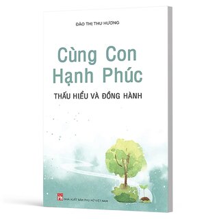 Cùng Con Hạnh Phúc - Thấu Hiểu Và Đồng Hành - Đào Thị Thu Hương