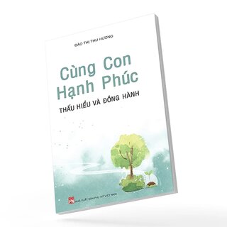 Cùng Con Hạnh Phúc - Thấu Hiểu Và Đồng Hành - Đào Thị Thu Hương