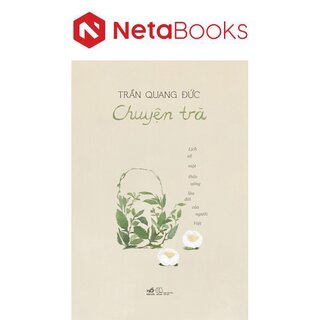 Chuyện Trà - Lịch Sử Một Thức Uống Lâu Đời Của Người Việt