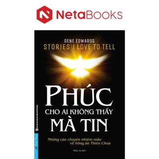Phúc Cho Ai Không Thấy Mà Tin