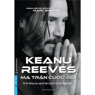 Keanu Reeves - Ma Trận Cuộc Đời