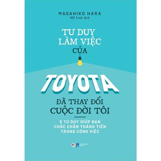 Tư Duy Làm Việc Của Toyota Đã Làm Thay Đổi Cuộc Đời Tôi