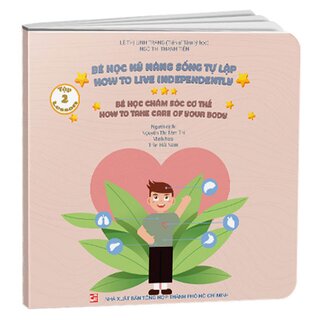 Bé Học Kỹ Năng Sống Tự Lập - Tập 2: Bé Học Chăm Sóc Cơ Thể