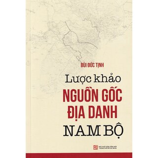 Lược Khảo Nguồn Gốc Địa Danh Nam Bộ