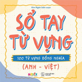 Sổ Tay Từ Vựng - 100 Từ Vựng Đồng Nghĩa (Anh - Việt)