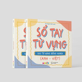 Sổ Tay Từ Vựng - 100 Từ Vựng Đồng Nghĩa (Anh - Việt)