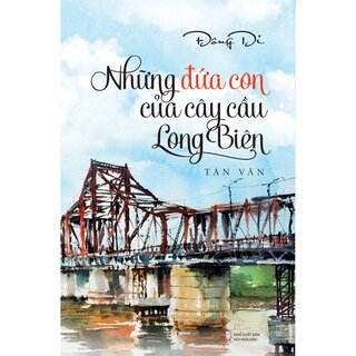 Những Đứa Con Của Cây Cầu Long Biên