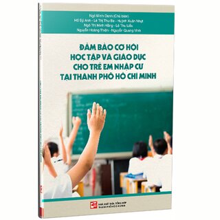 Đảm Bảo Cơ Hội Học Tập Và Giáo Dục Cho Trẻ Em Nhập Cư Tại Thành Phố Hồ Chí Minh