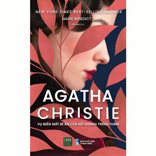 Agatha Christie - Vụ Biến Mất Bí Ẩn Của Nữ Hoàng Trinh Thám