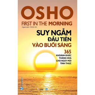 OSHO - Suy Ngẫm Đầu Tiên Vào Buổi Sáng - Tái Bản 2022