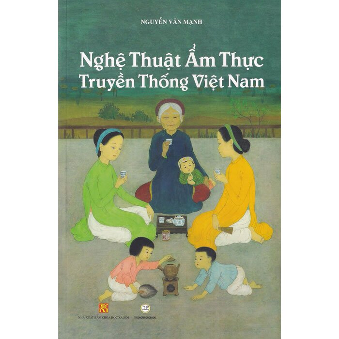 Nghệ Thuật Ẩm Thực Truyền Thống Việt Nam - Nguyễn Văn Mạnh | NetaBooks