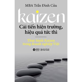 Kaizen - Cải Tiến Hiện Trường, Hiệu Quả Tức Thì - Thực Hành Kaizen Trong Doanh Nghiệp Việt
