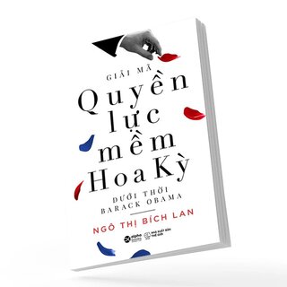 Giải Mã Quyền Lực Mềm Hoa Kỳ Dưới Thời Barack Obama - Ngô Thị Bích Lan