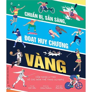 Chuẩn Bị, Sẵn Sàng, Đoạt Huy Chương Vàng - Cẩm Nang Lí Thú Về Các Môn Thể Thao Olympic