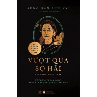 Vượt Qua Sợ Hãi - Tư Tưởng Và Con Người Aung San Suu Kyi Qua Các Bài Viết