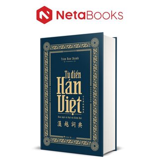 Từ Điển Hán Việt - Hán Ngữ Cổ Đại Và Hiện Đại (Bìa Cứng)