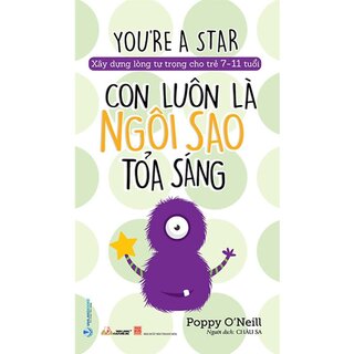 Xây Dựng Lòng Tự Tin Cho Trẻ 7-11 Tuổi - Con Luôn Là Ngôi Sao Tỏa Sáng