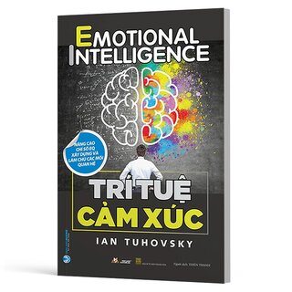 Trí Tuệ Cảm Xúc - Nâng Cao Chỉ Số EQ - Xây Dựng Và Làm Chủ Các Mối Quan Hệ