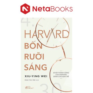 Harvard Bốn Rưỡi Sáng - Bí Kíp Thành Công Của Harvard Dành Cho Bạn Trẻ - Xiu Ying Wei
