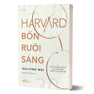 Harvard Bốn Rưỡi Sáng - Bí Kíp Thành Công Của Harvard Dành Cho Bạn Trẻ - Xiu Ying Wei