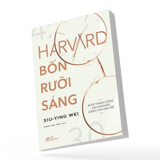 Harvard Bốn Rưỡi Sáng - Bí Kíp Thành Công Của Harvard Dành Cho Bạn Trẻ - Xiu Ying Wei