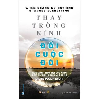 Thay Tròng Kính Đổi Cuộc Đời - Sức Mạnh Thay Đổi Góc Nhìn Giúp Tái Định Hình Cuộc Sống