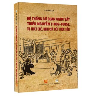 Hệ Thống Cơ Quan Giám Sát Triều Nguyễn (1802-1885): Từ Thiết Chế, Định Chế Đến Thực Tiễn