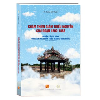 Khâm Thiên Giám Triều Nguyễn Giai Đoạn 1802-1883 (Bìa Cứng)