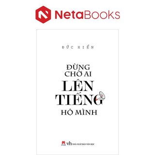 Đừng Chờ Ai Lên Tiếng Hộ Mình