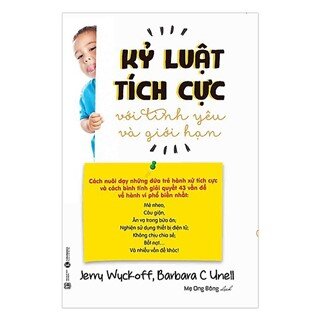 Kỷ Luật Tích Cực Với Tình Yêu Và Giới Hạn (Tái Bản 2017)