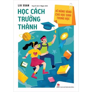 Kĩ Năng Vàng Cho Học Sinh Trung Học - Học Cách Trưởng Thành