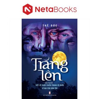 Trăng Lên - Tiểu Thuyết Viết Về Cuộc Chiến Tranh Vệ Quốc Vĩ Đại Của Dân Tộc