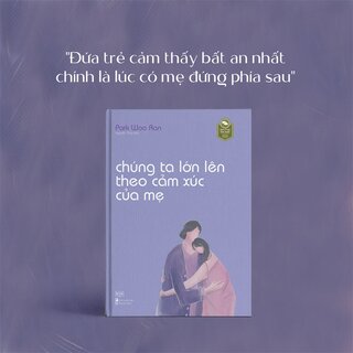 Chúng Ta Lớn Lên Theo Cảm Xúc Của Mẹ