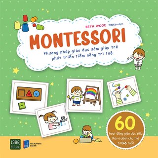 Montessori - Phương Pháp Giáo Dục Sớm Giúp Trẻ Phát Triển Tiềm Năng Trí Tuệ