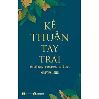 Kẻ Thuận Tay Trái: Bất Đối Xứng - Đồng Dạng - Tự Tổ Chức